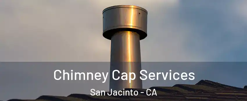  Chimney Cap Services San Jacinto - CA