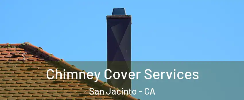  Chimney Cover Services San Jacinto - CA