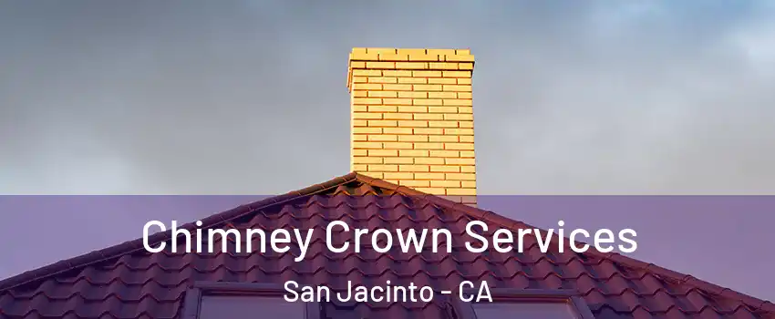 Chimney Crown Services San Jacinto - CA