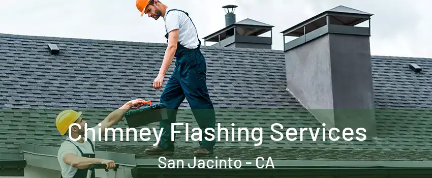 Chimney Flashing Services San Jacinto - CA