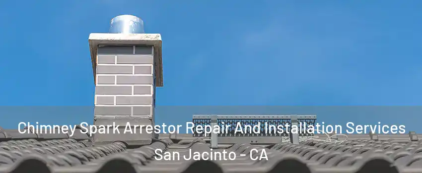  Chimney Spark Arrestor Repair And Installation Services San Jacinto - CA