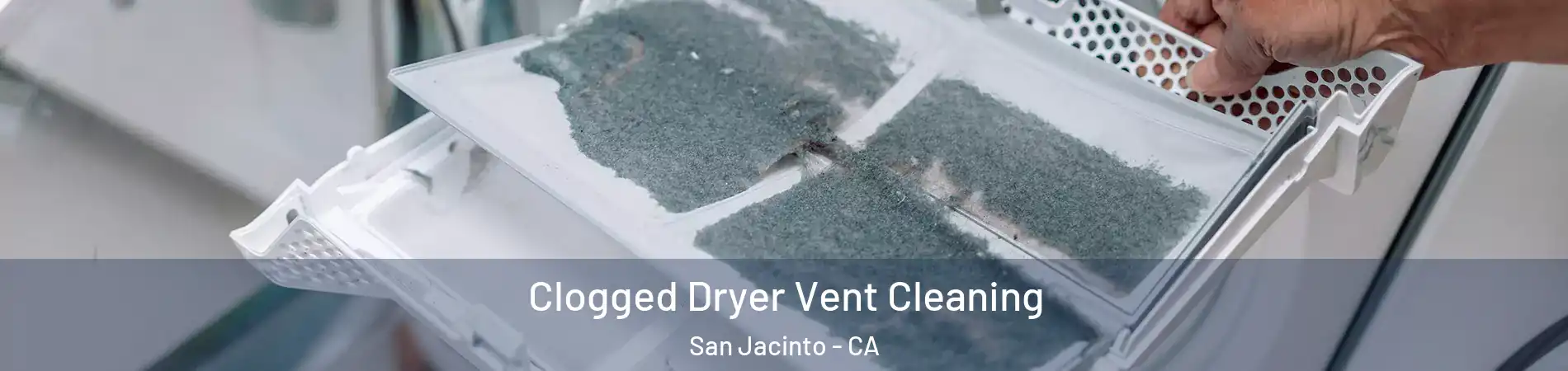  Clogged Dryer Vent Cleaning San Jacinto - CA