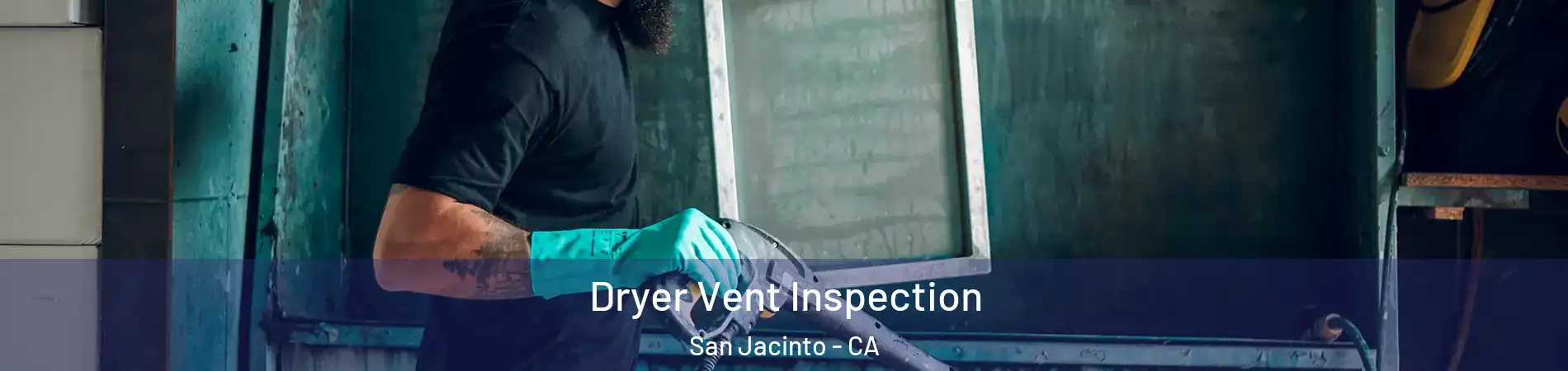  Dryer Vent Inspection San Jacinto - CA
