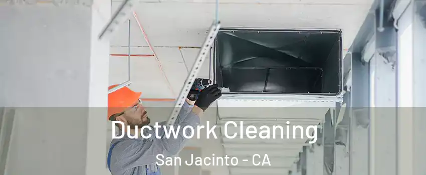  Ductwork Cleaning San Jacinto - CA
