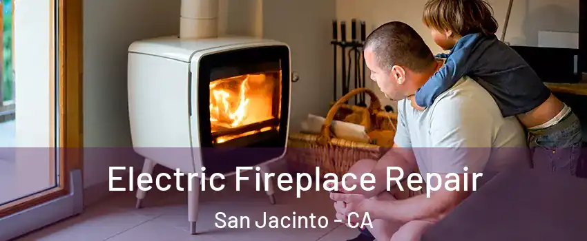  Electric Fireplace Repair San Jacinto - CA