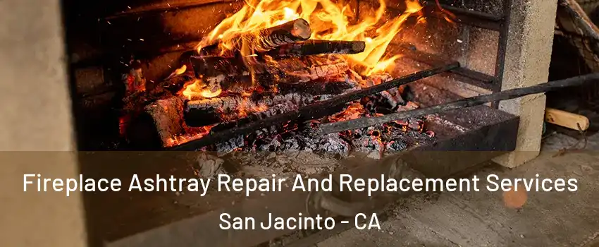  Fireplace Ashtray Repair And Replacement Services San Jacinto - CA