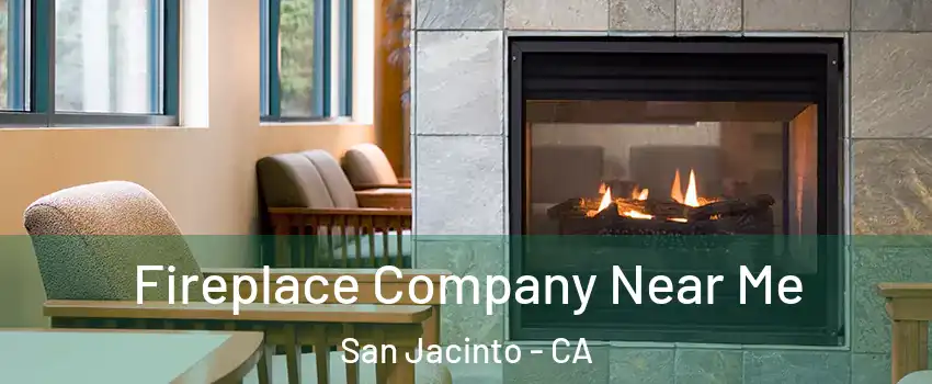  Fireplace Company Near Me San Jacinto - CA