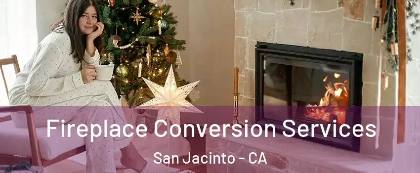  Fireplace Conversion Services San Jacinto - CA