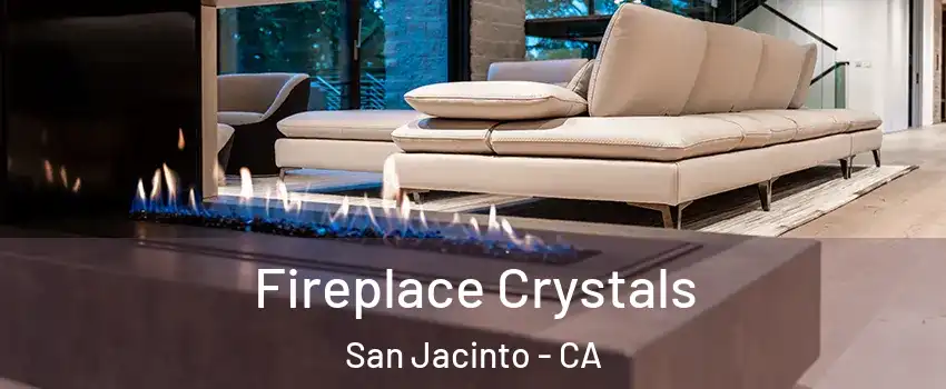  Fireplace Crystals San Jacinto - CA
