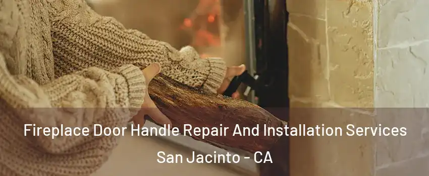  Fireplace Door Handle Repair And Installation Services San Jacinto - CA