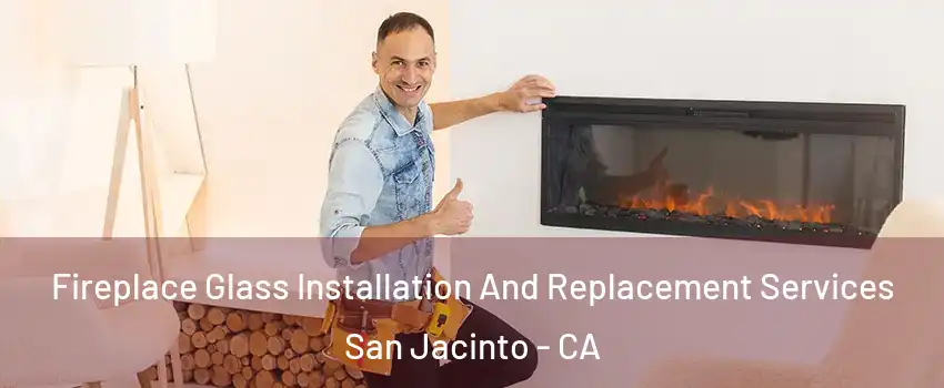  Fireplace Glass Installation And Replacement Services San Jacinto - CA