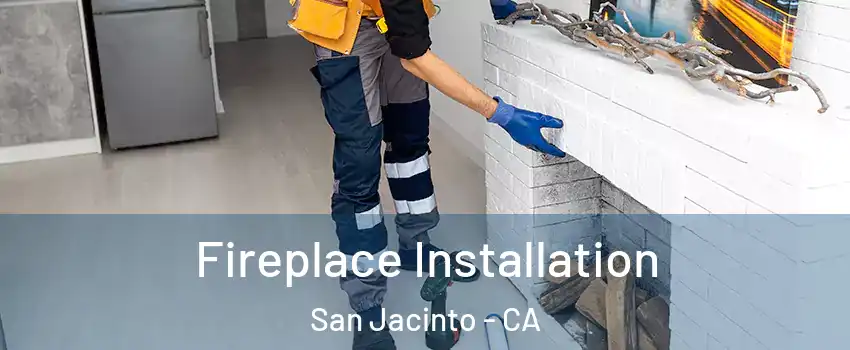  Fireplace Installation San Jacinto - CA