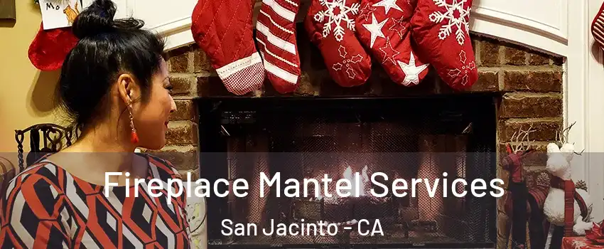  Fireplace Mantel Services San Jacinto - CA