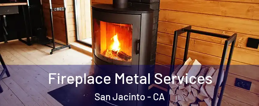 Fireplace Metal Services San Jacinto - CA