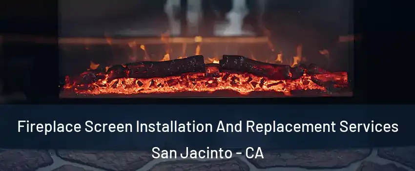  Fireplace Screen Installation And Replacement Services San Jacinto - CA