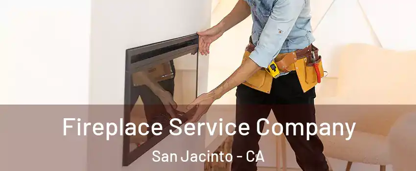 Fireplace Service Company San Jacinto - CA