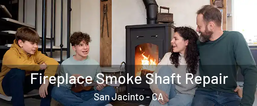  Fireplace Smoke Shaft Repair San Jacinto - CA
