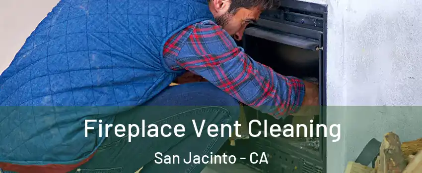  Fireplace Vent Cleaning San Jacinto - CA