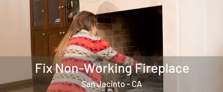  Fix Non-Working Fireplace San Jacinto - CA