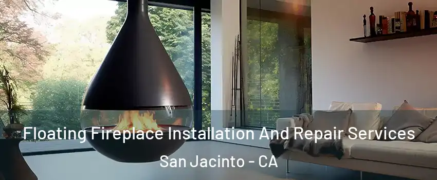 Floating Fireplace Installation And Repair Services San Jacinto - CA