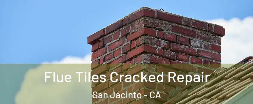  Flue Tiles Cracked Repair San Jacinto - CA