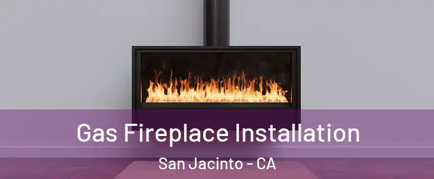  Gas Fireplace Installation San Jacinto - CA