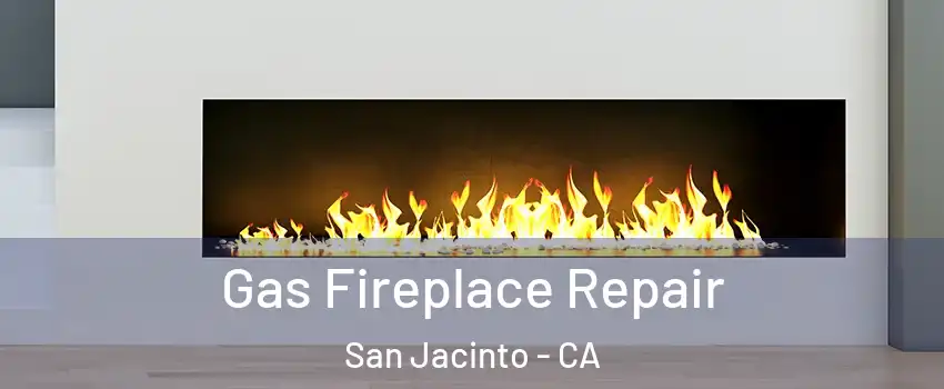  Gas Fireplace Repair San Jacinto - CA