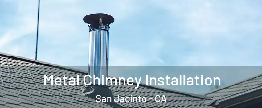  Metal Chimney Installation San Jacinto - CA