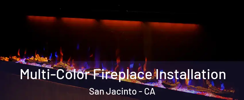  Multi-Color Fireplace Installation San Jacinto - CA