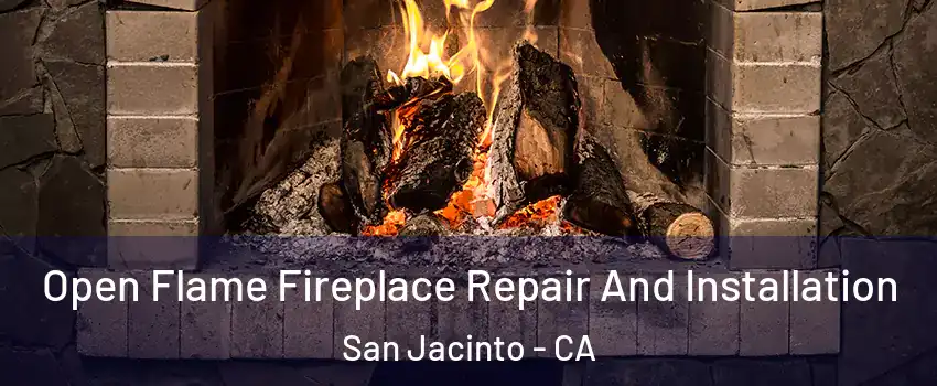  Open Flame Fireplace Repair And Installation San Jacinto - CA