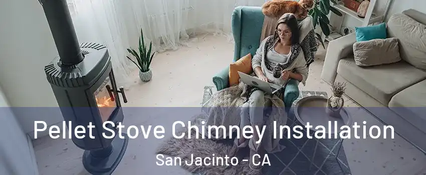  Pellet Stove Chimney Installation San Jacinto - CA