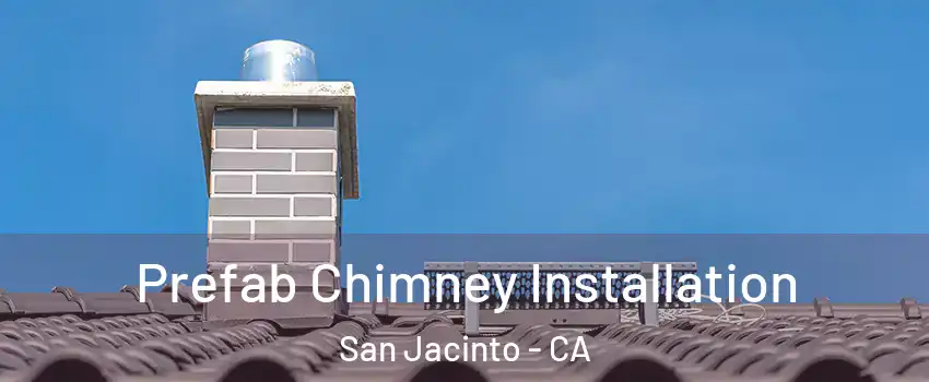  Prefab Chimney Installation San Jacinto - CA