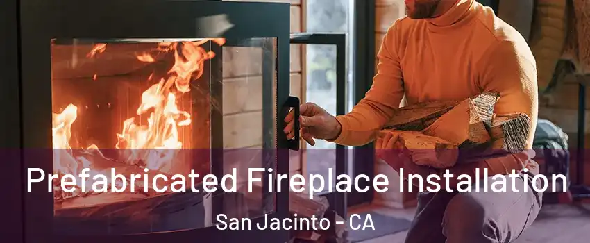  Prefabricated Fireplace Installation San Jacinto - CA