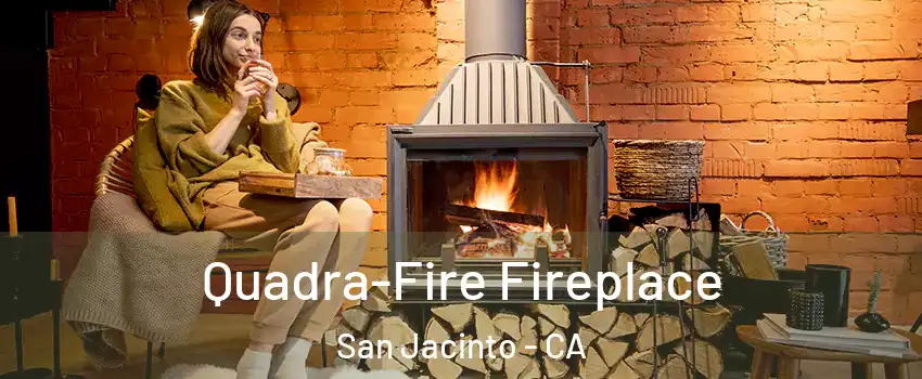  Quadra-Fire Fireplace San Jacinto - CA
