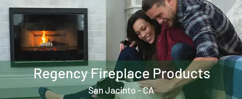  Regency Fireplace Products San Jacinto - CA