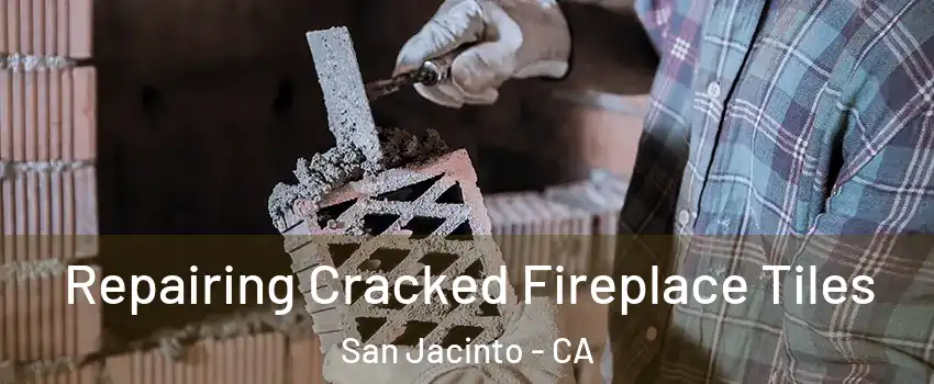  Repairing Cracked Fireplace Tiles San Jacinto - CA