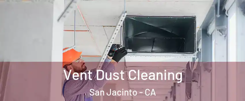  Vent Dust Cleaning San Jacinto - CA