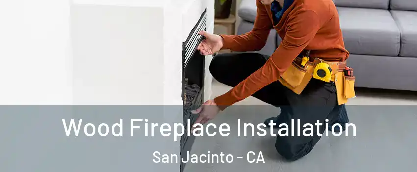  Wood Fireplace Installation San Jacinto - CA