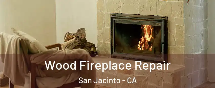  Wood Fireplace Repair San Jacinto - CA