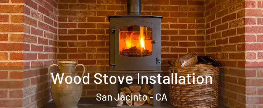  Wood Stove Installation San Jacinto - CA